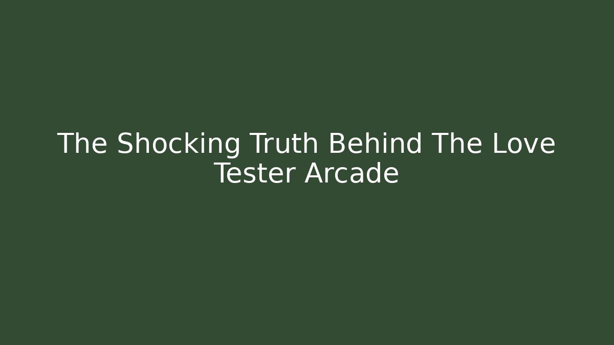 The Shocking Truth Behind The Love Tester Arcade