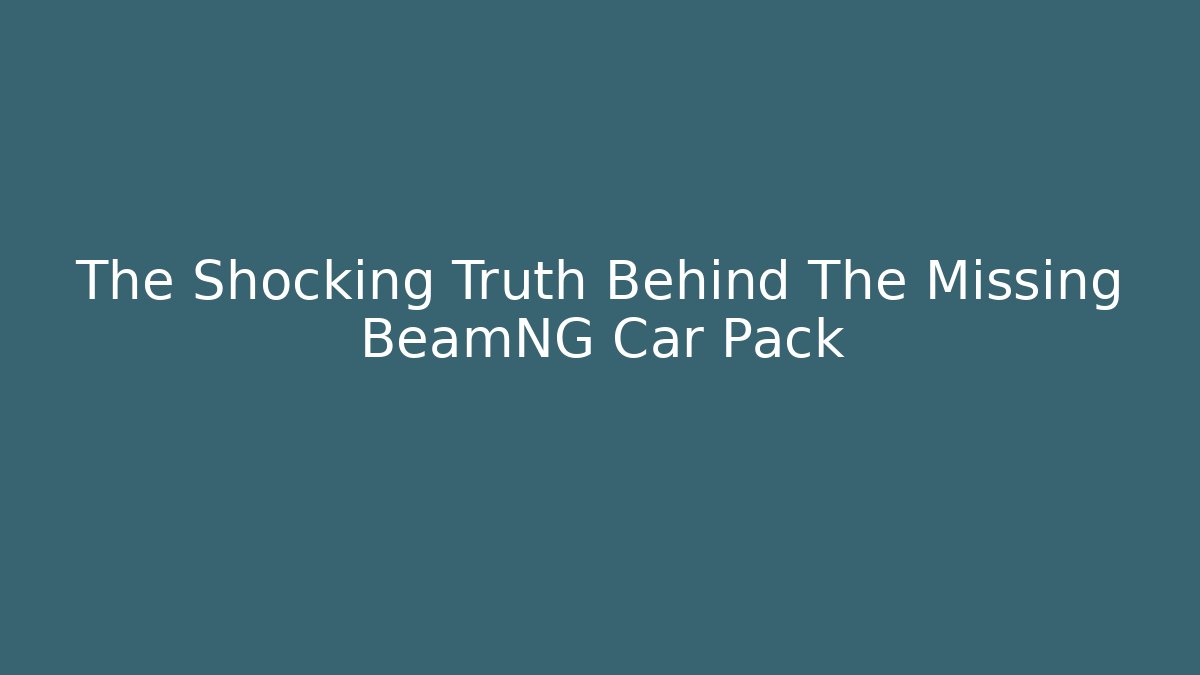 The Shocking Truth Behind The Missing BeamNG Car Pack - Smart Esu
