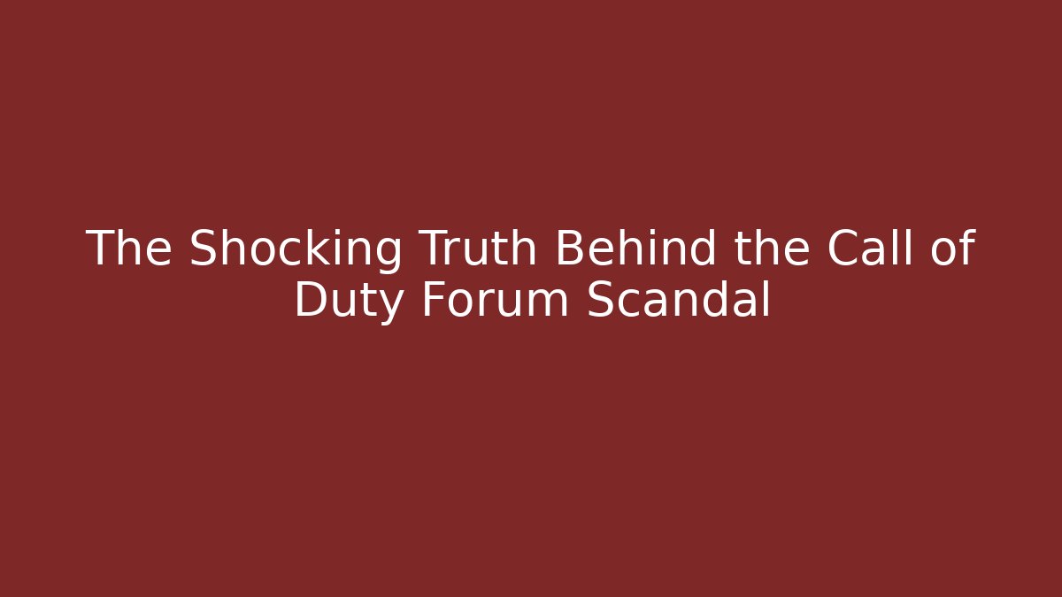 The Shocking Truth Behind the Call of Duty Forum Scandal