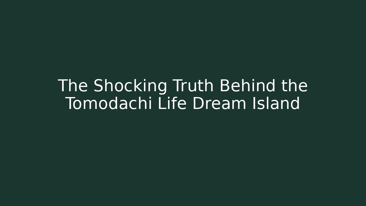 The Shocking Truth Behind the Tomodachi Life Dream Island