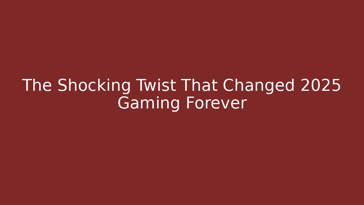 The Shocking Twist That Changed 2025 Gaming Forever