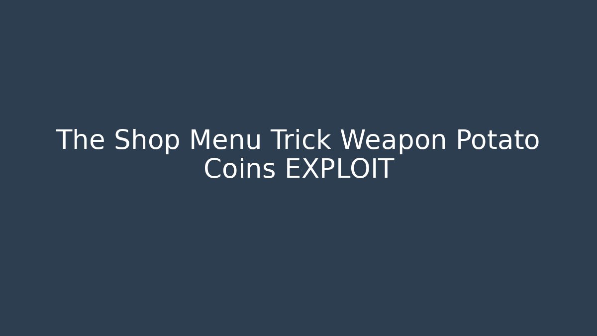 The Shop Menu Trick Weapon Potato Coins EXPLOIT - Smart Esu