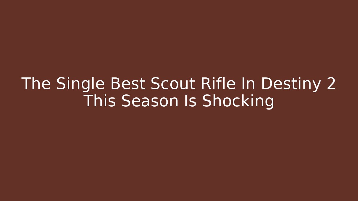 The Single Best Scout Rifle In Destiny 2 This Season Is Shocking