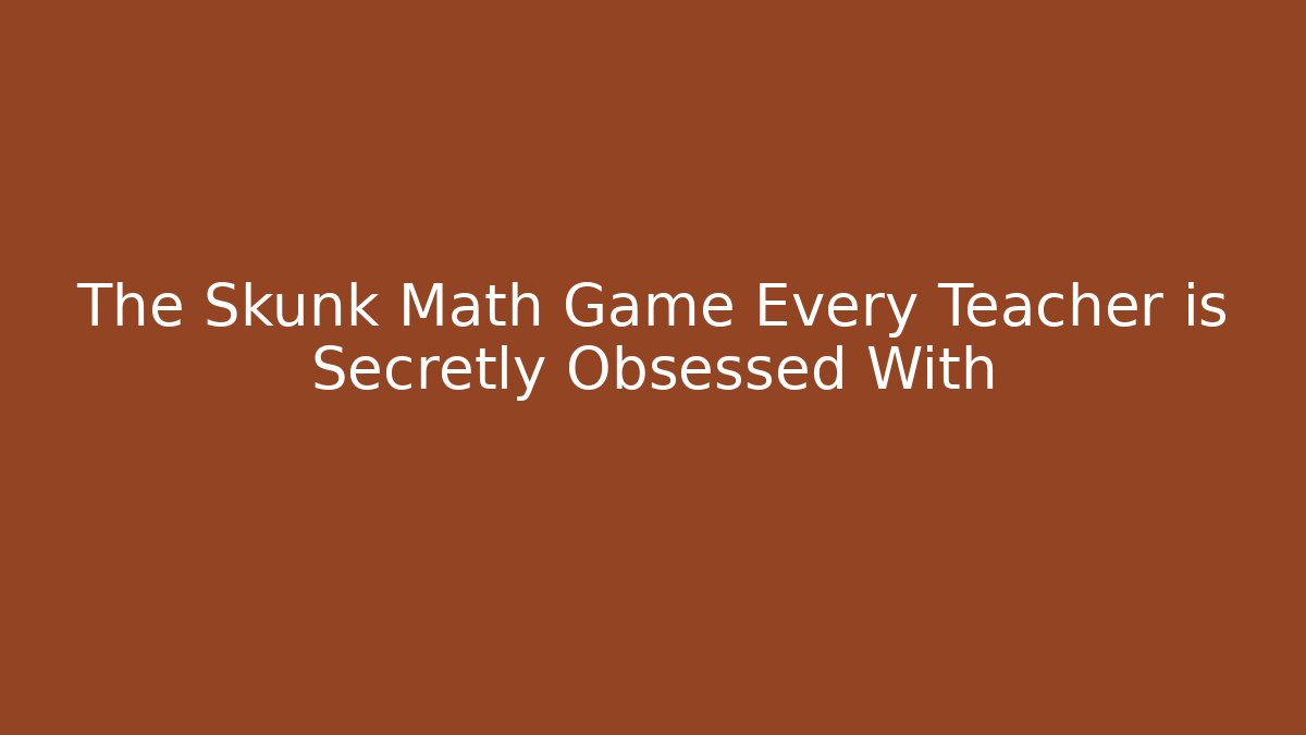 The Skunk Math Game Every Teacher is Secretly Obsessed With