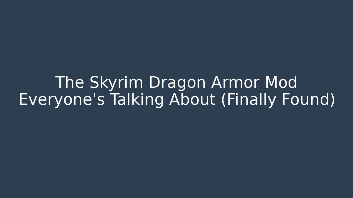 The Skyrim Dragon Armor Mod Everyone's Talking About (Finally Found)