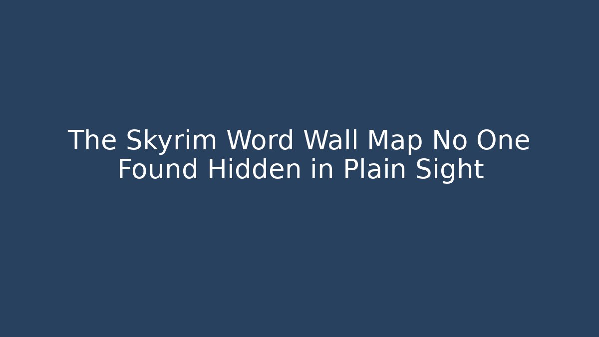 The Skyrim Word Wall Map No One Found Hidden in Plain Sight - Smart Esu