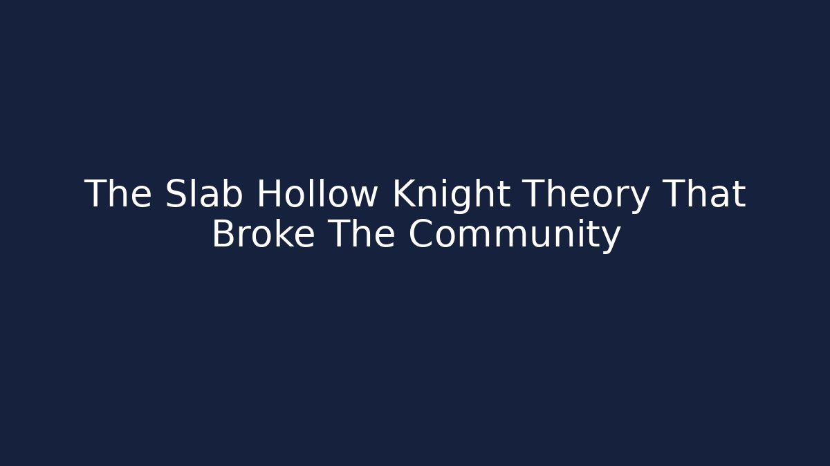 The Slab Hollow Knight Theory That Broke The Community