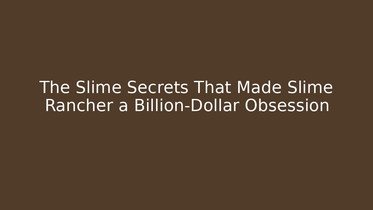 The Slime Secrets That Made Slime Rancher a Billion-Dollar Obsession