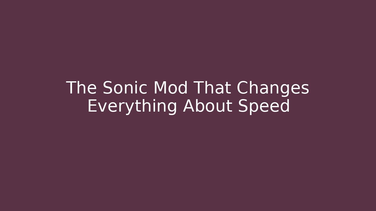 The Sonic Mod That Changes Everything About Speed