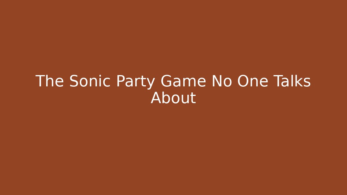 The Sonic Party Game No One Talks About - Smart Esu