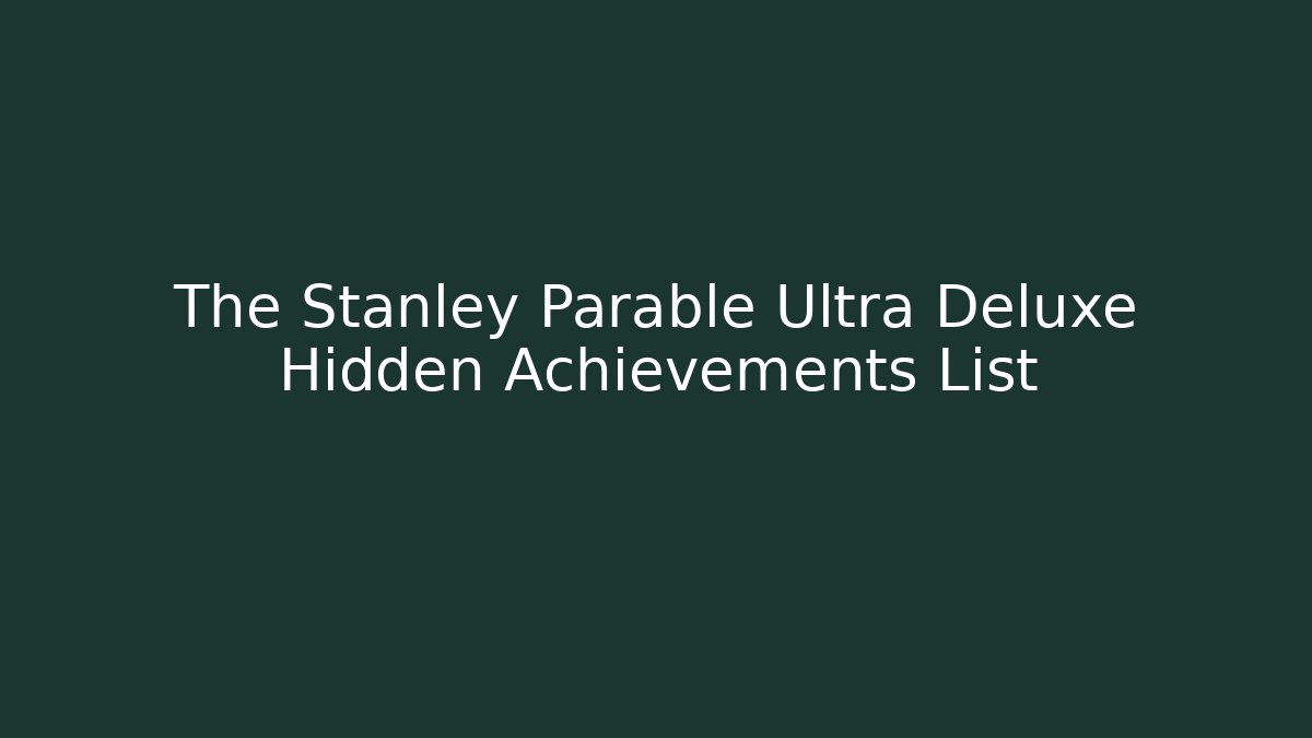 The Stanley Parable Ultra Deluxe Hidden Achievements List