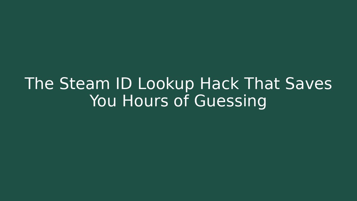 The Steam ID Lookup Hack That Saves You Hours of Guessing - Smart Esu