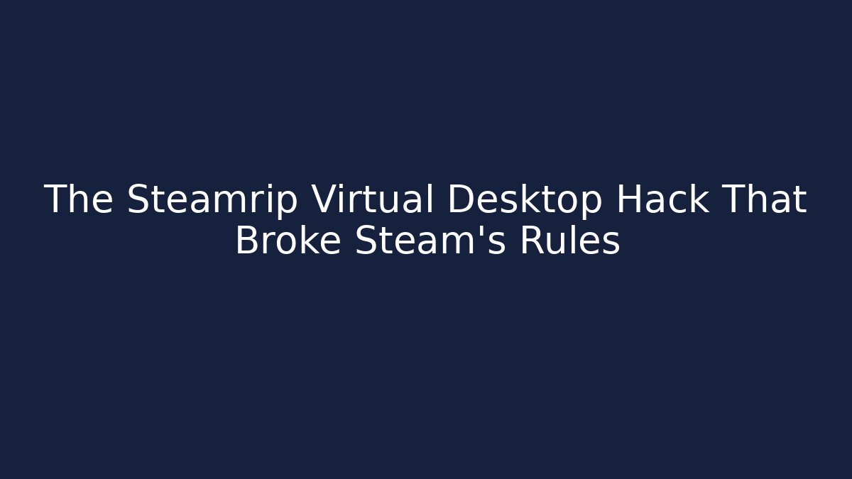 The Steamrip Virtual Desktop Hack That Broke Steam's Rules - Smart Esu