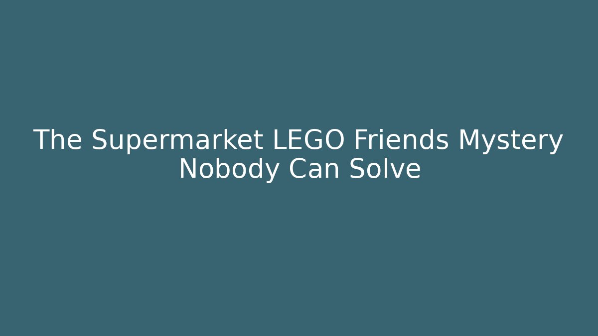The Supermarket LEGO Friends Mystery Nobody Can Solve