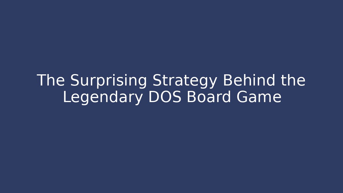 The Surprising Strategy Behind the Legendary DOS Board Game