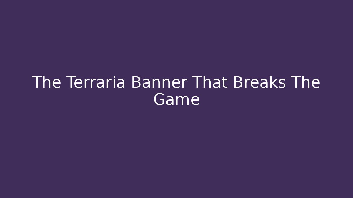 The Terraria Banner That Breaks The Game - Smart Esu