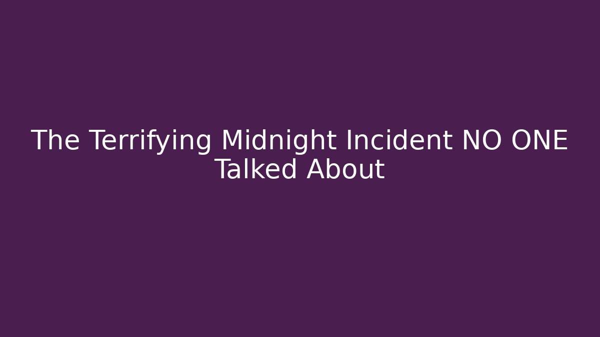 The Terrifying Midnight Incident NO ONE Talked About