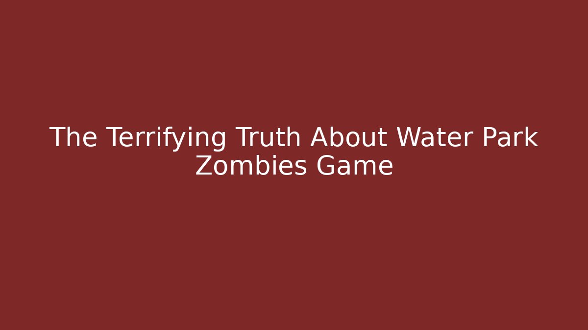 The Terrifying Truth About Water Park Zombies Game