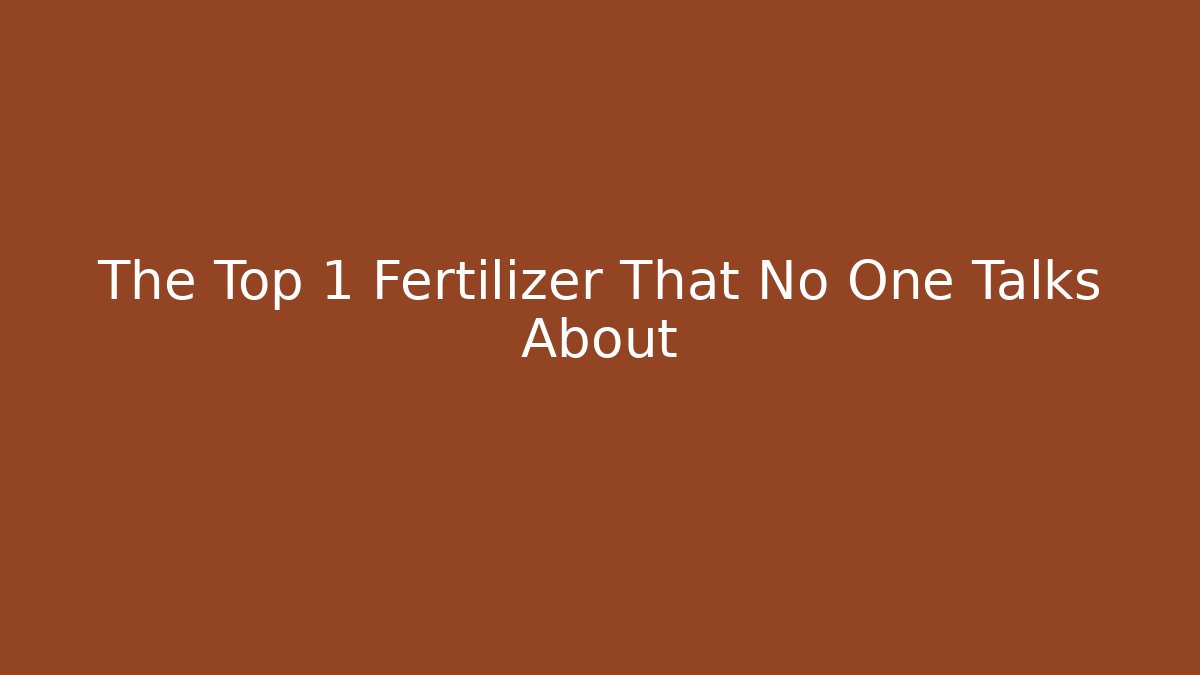 The Top 1 Fertilizer That No One Talks About