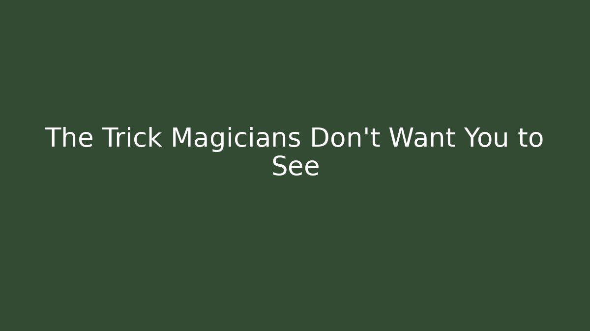 The Trick Magicians Don't Want You to See