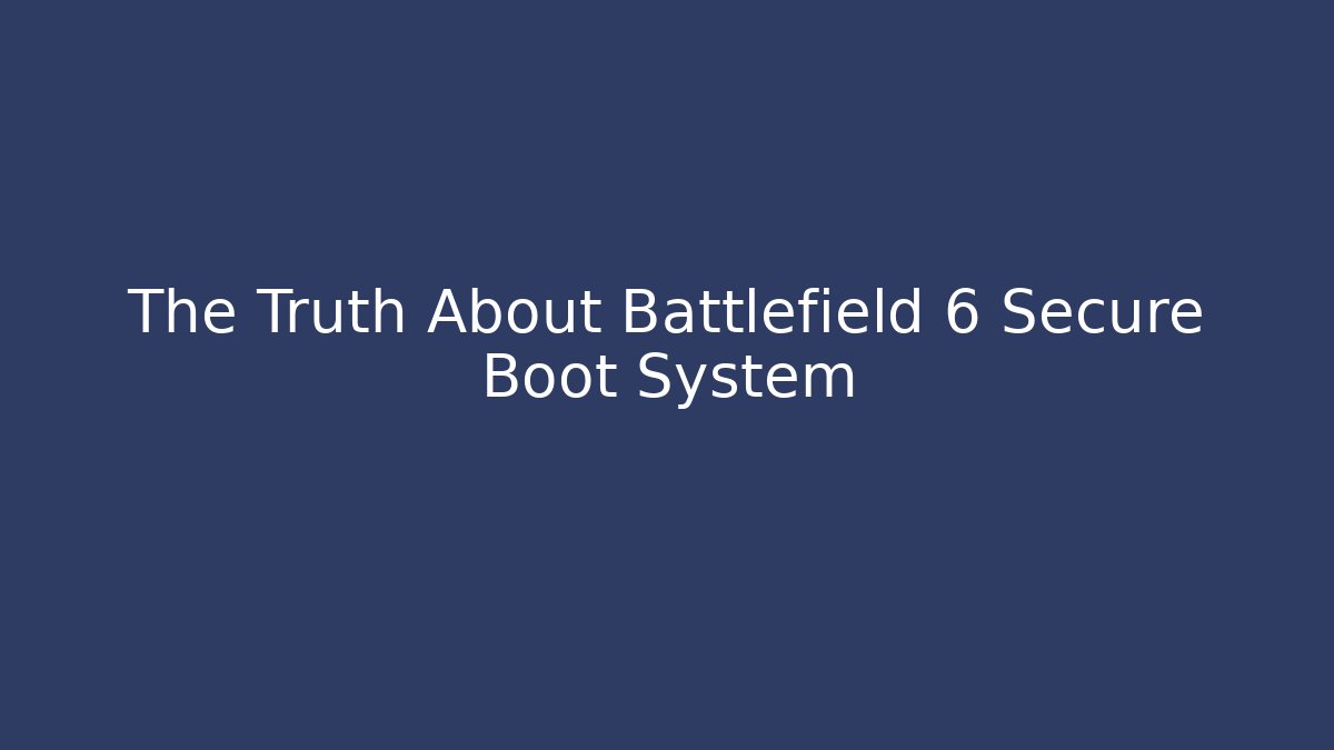 The Truth About Battlefield 6 Secure Boot System - Smart Esu