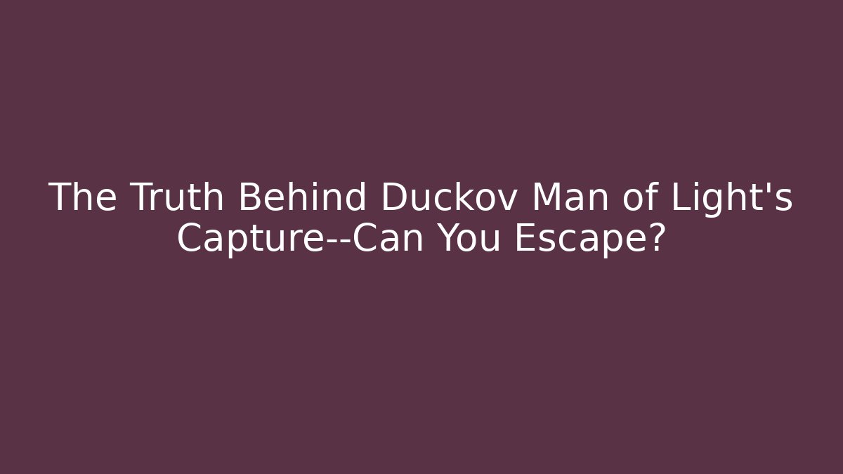 The Truth Behind Duckov Man of Light's Capture—Can You Escape?