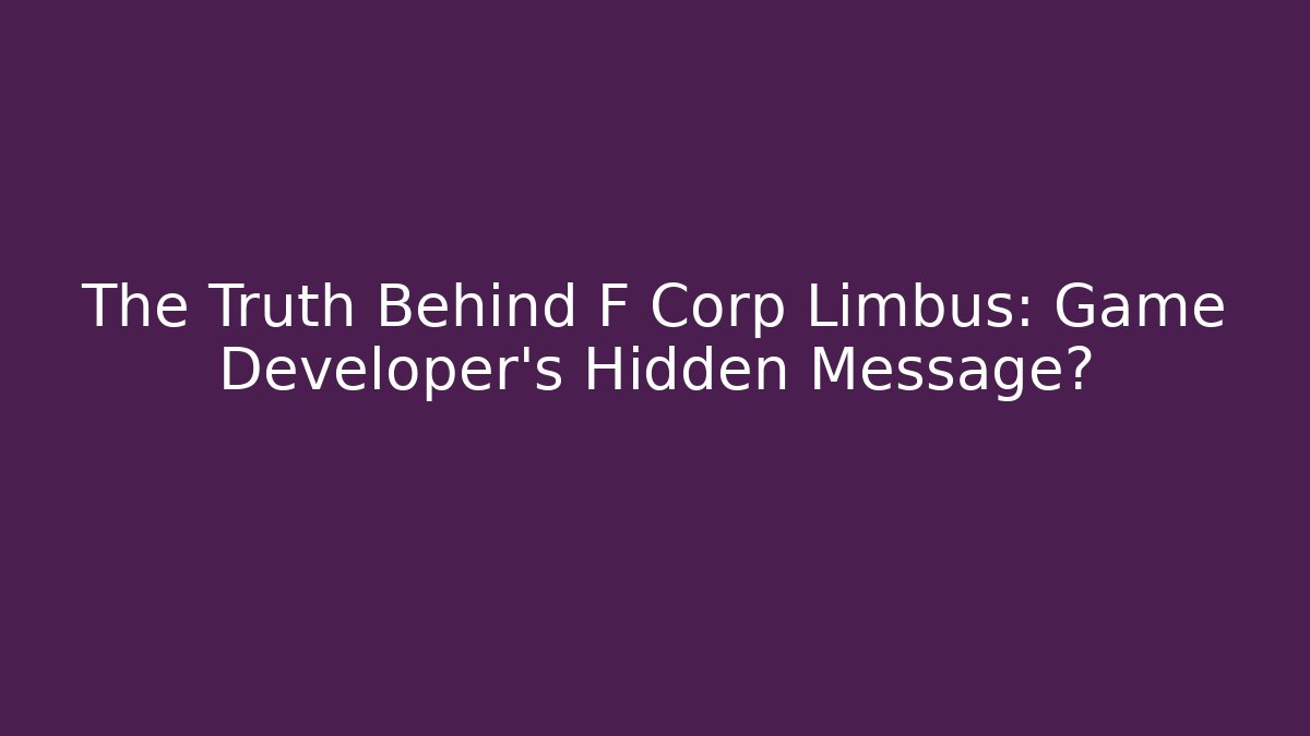 The Truth Behind F Corp Limbus: Game Developer's Hidden Message? - Smart Esu