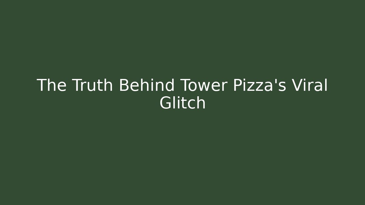 The Truth Behind Tower Pizza's Viral Glitch - Smart Esu
