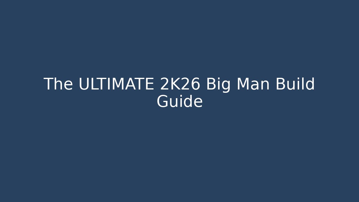 The ULTIMATE 2K26 Big Man Build Guide - Smart Esu