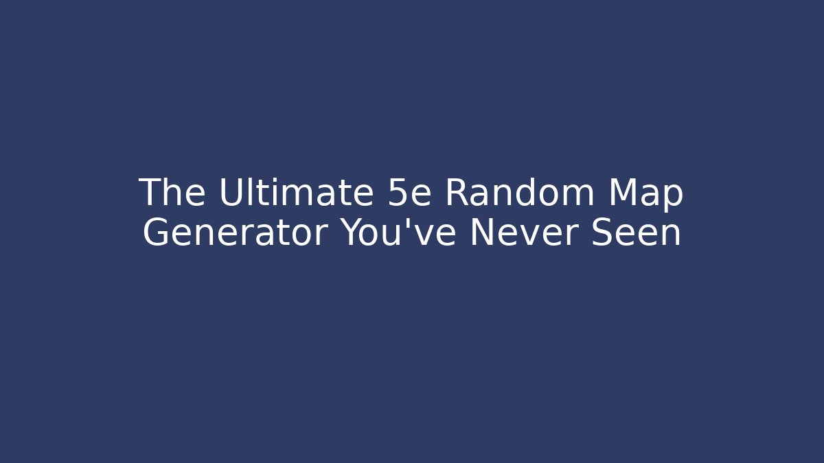 The Ultimate 5e Random Map Generator You’ve Never Seen - Smart Esu