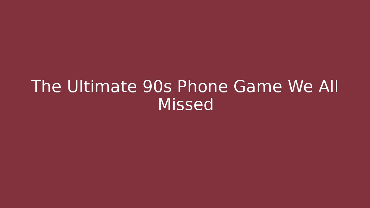 The Ultimate 90s Phone Game We All Missed
