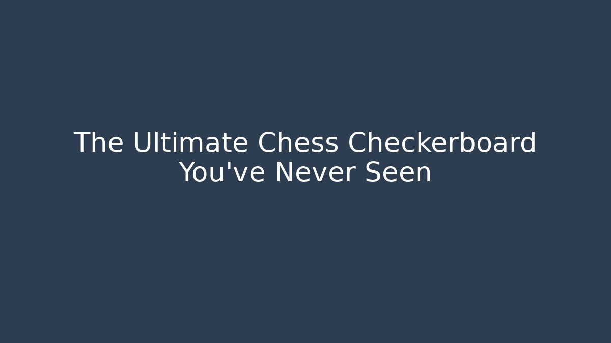 The Ultimate Chess Checkerboard You’ve Never Seen - Smart Esu