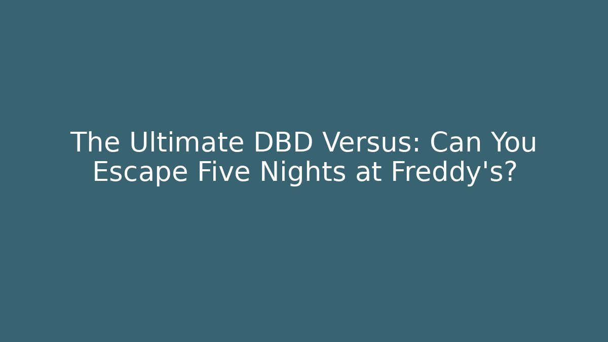 The Ultimate DBD Versus: Can You Escape Five Nights at Freddy's?
