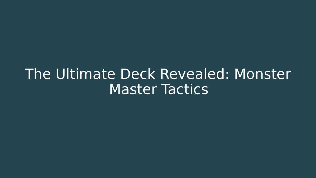 The Ultimate Deck Revealed: Monster Master Tactics - Smart Esu