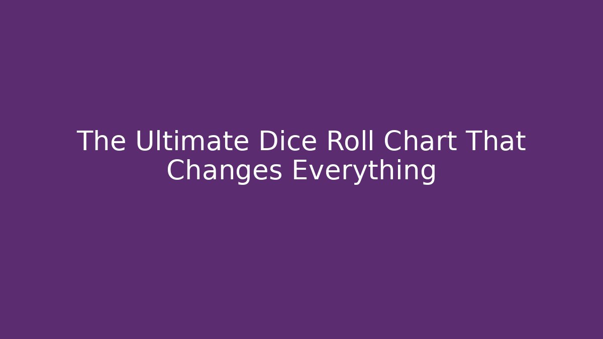The Ultimate Dice Roll Chart That Changes Everything