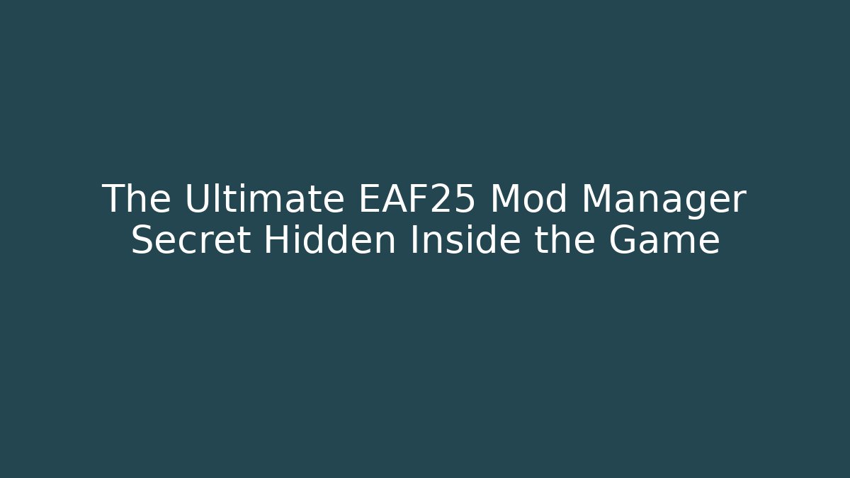 The Ultimate EAF25 Mod Manager Secret Hidden Inside the Game - Smart Esu