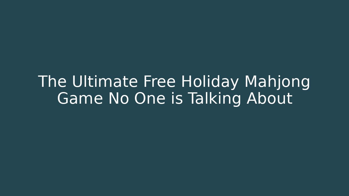 The Ultimate Free Holiday Mahjong Game No One is Talking About