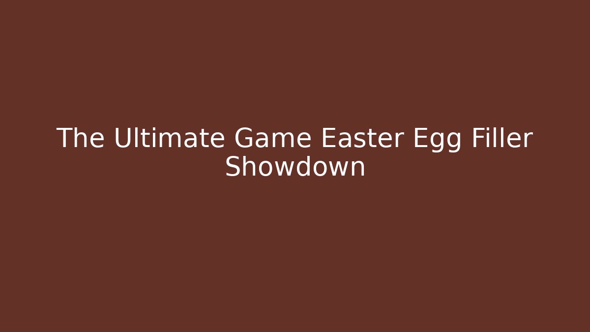 The Ultimate Game Easter Egg Filler Showdown - Smart Esu