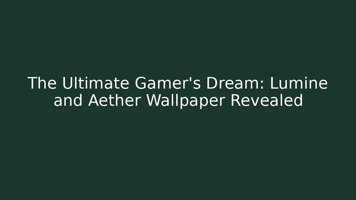 The Ultimate Gamer's Dream: Lumine and Aether Wallpaper Revealed