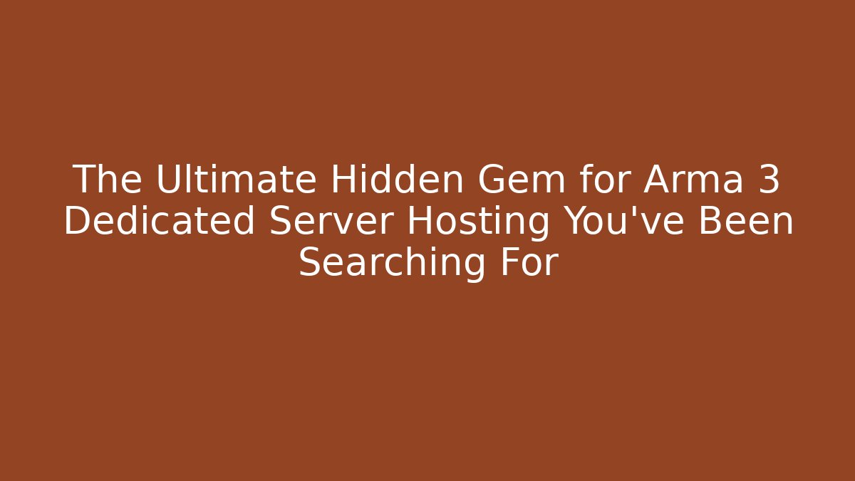 The Ultimate Hidden Gem for Arma 3 Dedicated Server Hosting You've Been Searching For