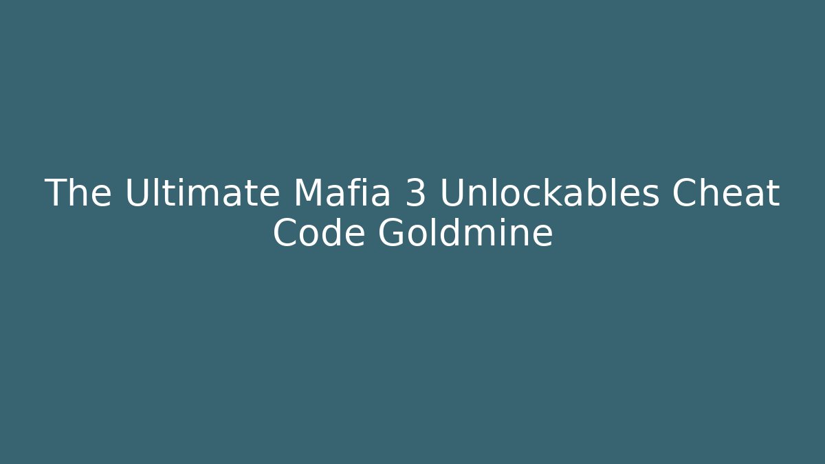 The Ultimate Mafia 3 Unlockables Cheat Code Goldmine - Smart Esu