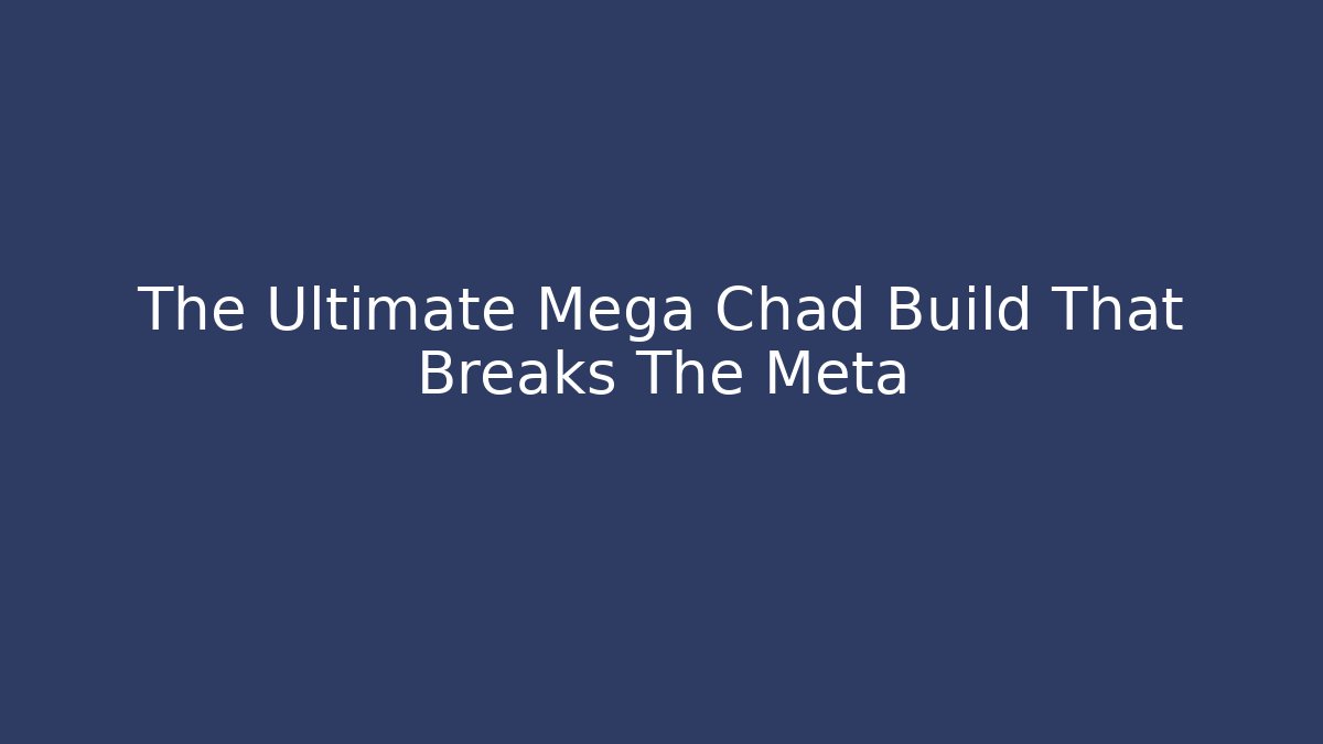 The Ultimate Mega Chad Build That Breaks The Meta