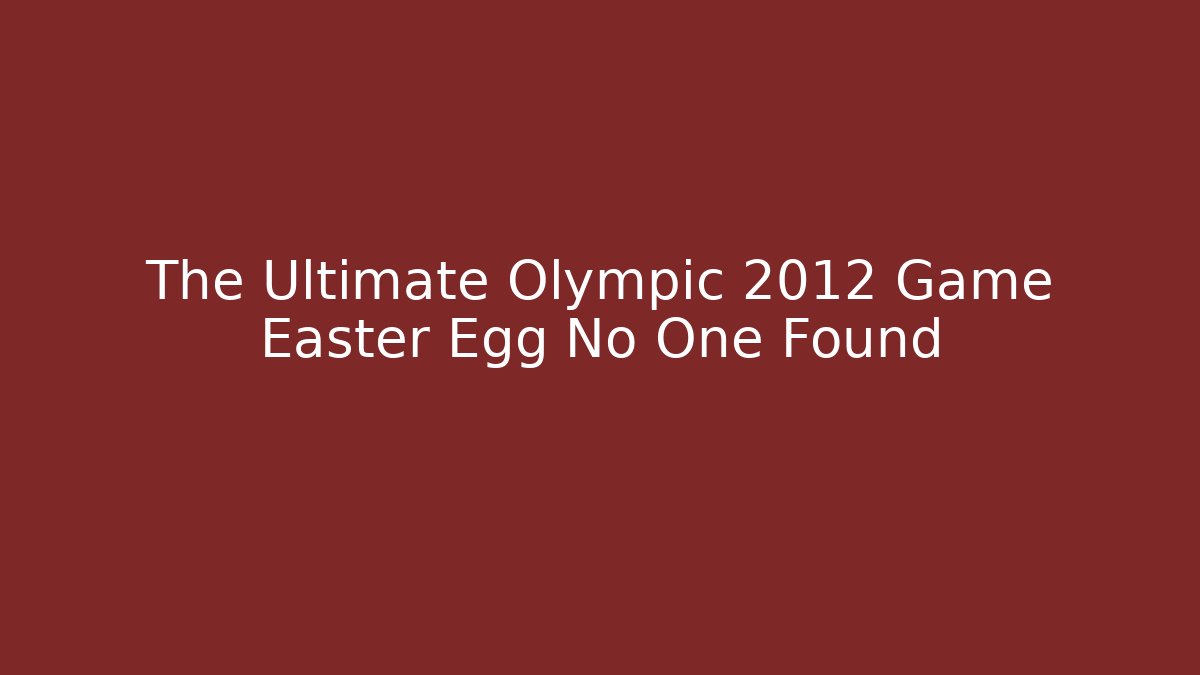 The Ultimate Olympic 2012 Game Easter Egg No One Found