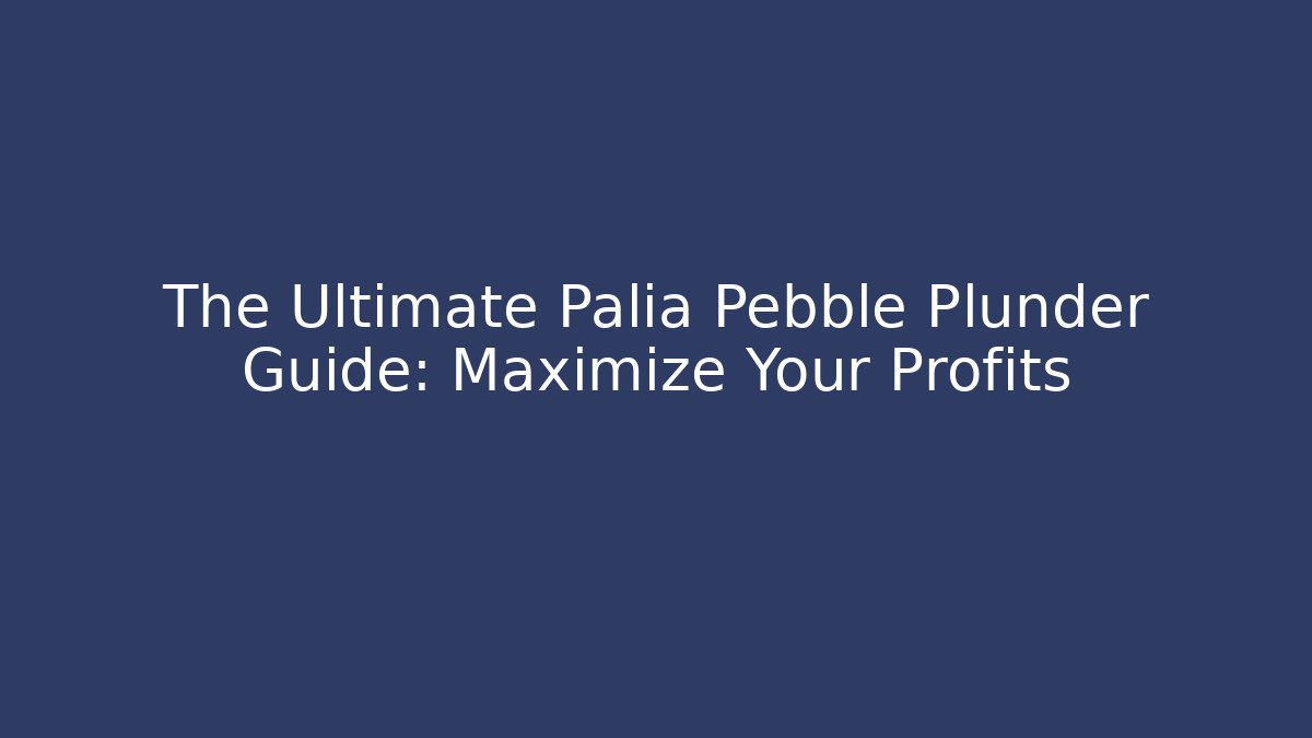 The Ultimate Palia Pebble Plunder Guide: Maximize Your Profits