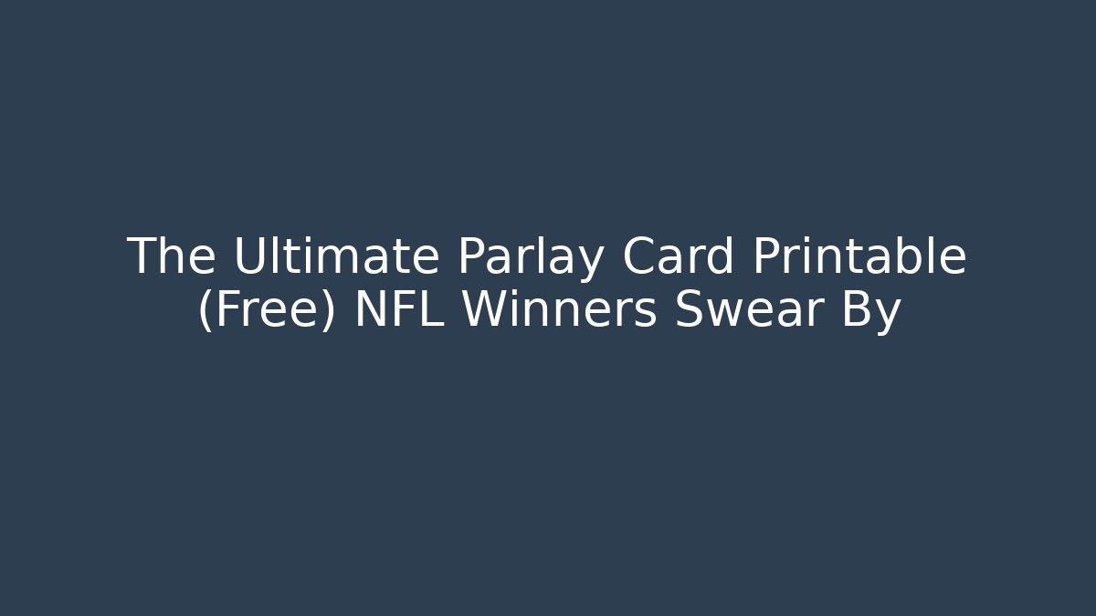 The Ultimate Parlay Card Printable (Free) NFL Winners Swear By