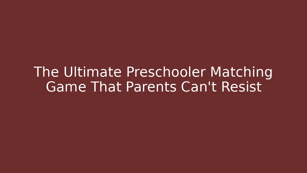 The Ultimate Preschooler Matching Game That Parents Can't Resist