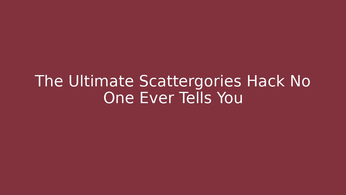 The Ultimate Scattergories Hack No One Ever Tells You