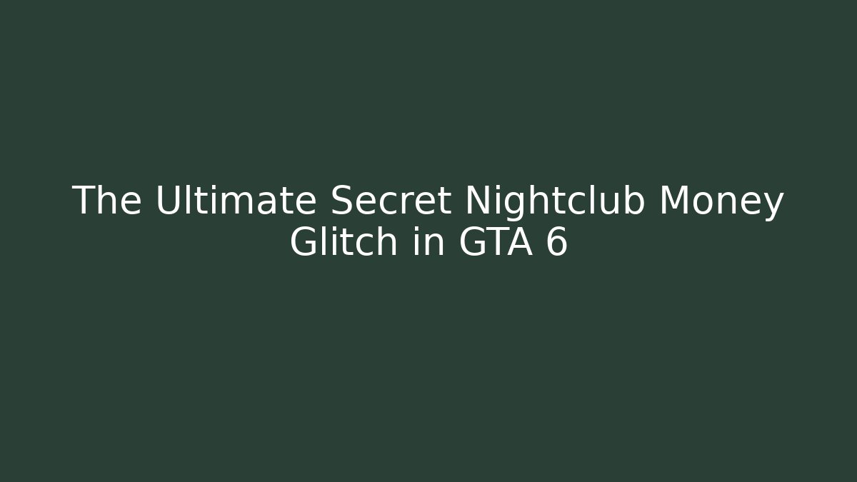 The Ultimate Secret Nightclub Money Glitch in GTA 6