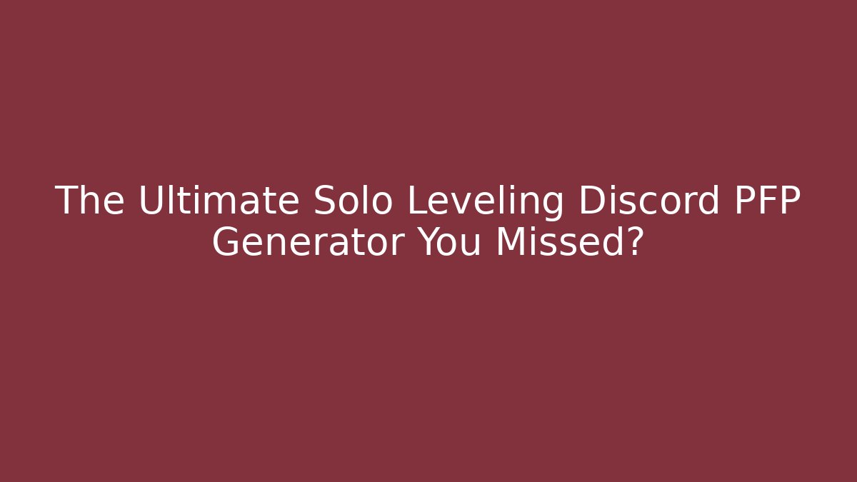 The Ultimate Solo Leveling Discord PFP Generator You Missed?