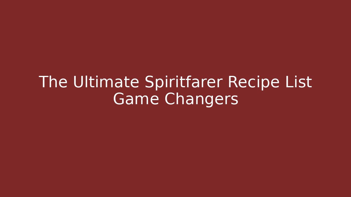 The Ultimate Spiritfarer Recipe List Game Changers